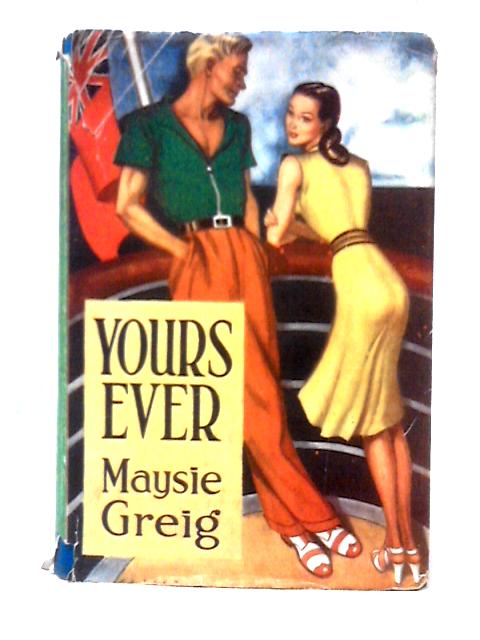 Yours Ever. A Romance By Maysie Greig