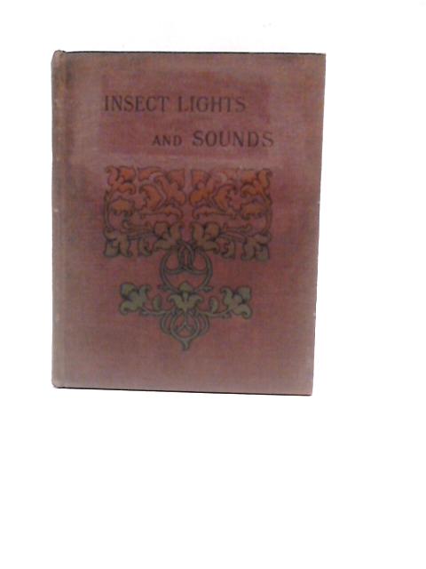 Insect Lights and Insect Sounds By J. R. S. Clifford