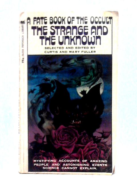 A Fate Book of the Occult - The Strange and The Unknown By Curtis and Mary Fuller (ed)