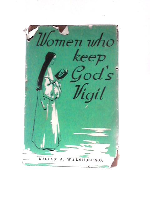 Women Who Keep God's Vigil: The Glencairn Story By Kilian James Walsh