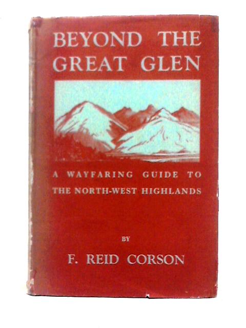 Beyond the Great Glen: A Wayfaring Guide To The North-west Highlands von F. Reid Corson