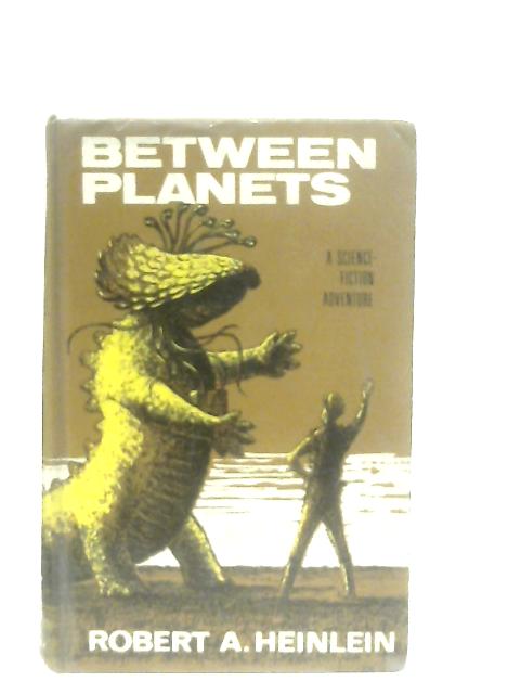 Between Planets By Robert A. Heinlein