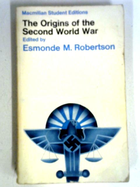The Origins of the Second World War: Historical Interpretations von Esmonde M. Robertson