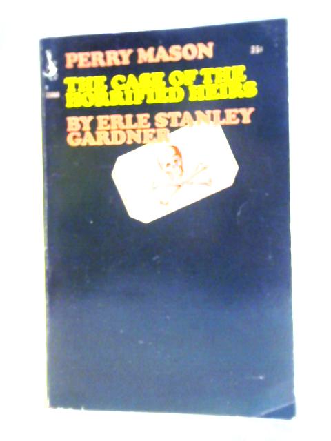 Case of the Horrified Heirs By Erle Stanley Gardner