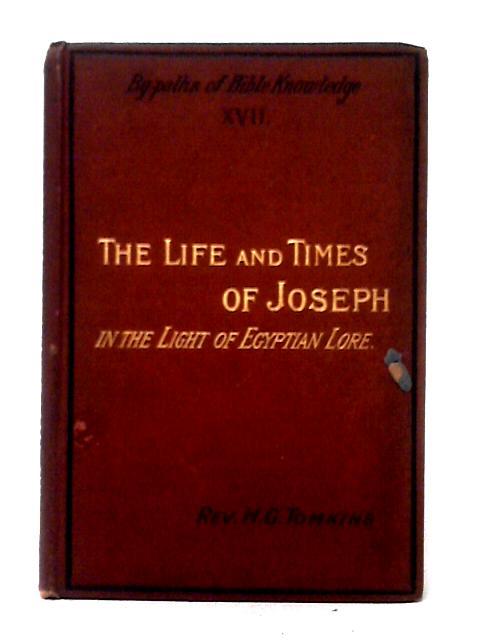 The Life and Times of Joseph: in the Light of Egyptian Lore By H. G. Tomkins