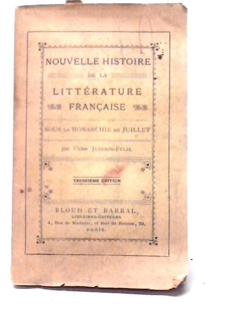 Nouvelle Histoire De La Literature Francaise Sous La Monarchie De Juillet von Victor Jeanroy-Felix