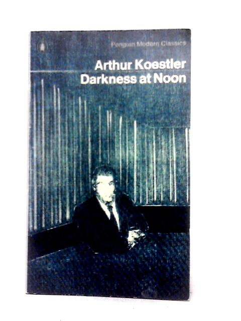 Darkness at Noon (Modern Classics) By Arthur Koestler