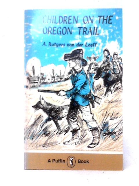 Children on the Oregon Trail By A. Rutgers Van Der Loeff