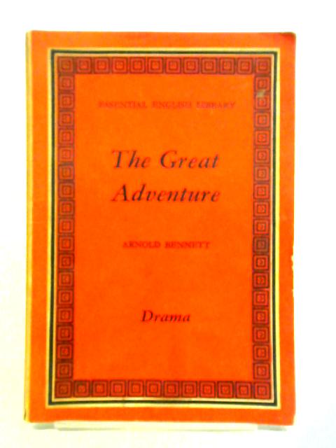 The Great Adventure: a Play of Fancy, in Four Acts By Arnold Bennett