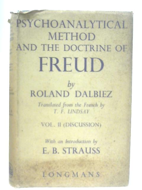 Psychoanalytical Method And The Doctrine Of Freud: Vol II Discussion By Roland Dalbiez