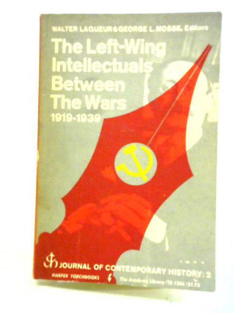 The Left Wing Intellectuals Between the Wards 1919 - 1939 By Robert S. Short et al