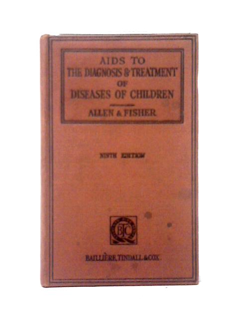 Aids to Diagnosis and Treatment of Diseases of Children By F. M. B. Allen & O. D. Fisher