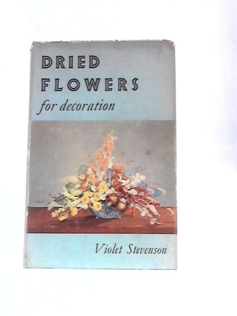 Dried Flowers For Decoration By Violet Stevenson