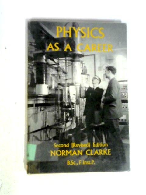 Physics As A Career By Norman Clarke