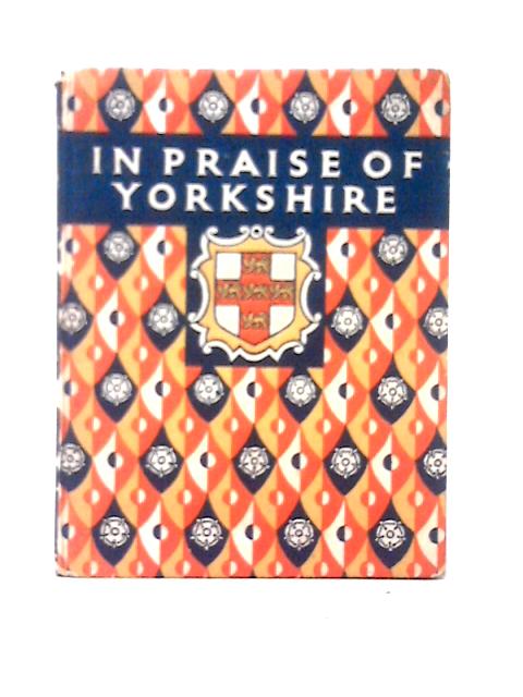 In Praise of Yorkshire: An Anthology for Friends By Eleanor Slingsby