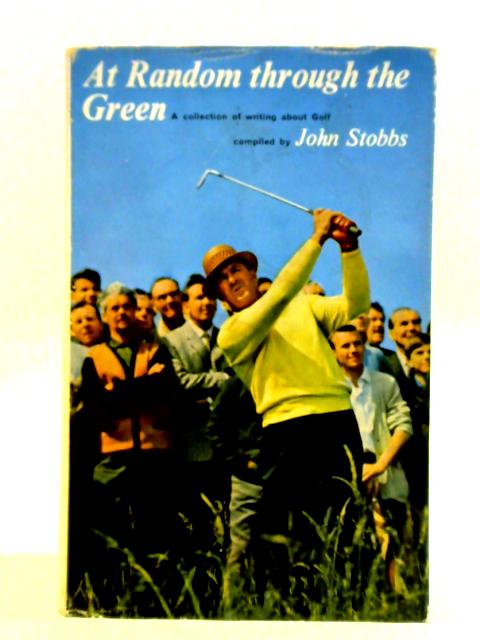 At Random Through the Green, A Collection of Writing About Golf von John Stobbs