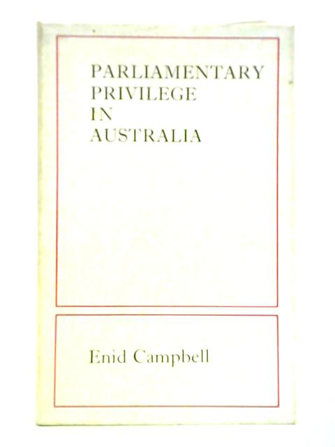 Parliamentary Privilege in Australia von Enid Campbell