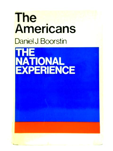 The Americans, The National Experience By Daniel J. Boorestin