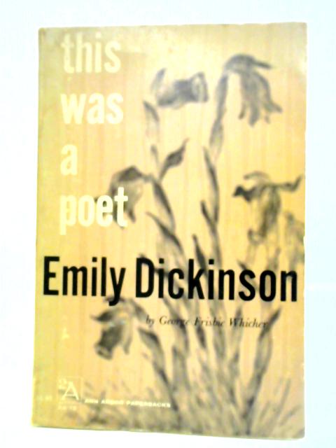 This Was a Poet: Emily Dickenson By George Frisbie Whicher