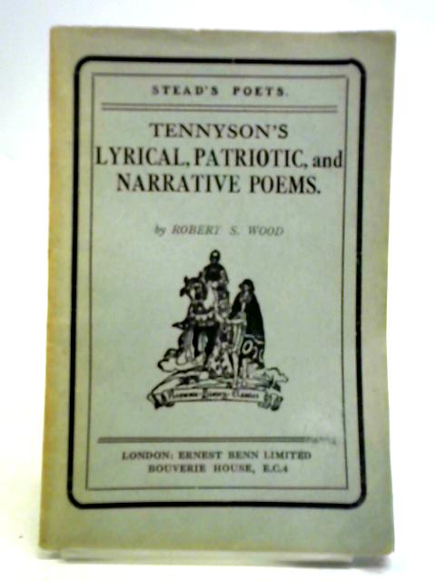 Tennyson's Lyrical, Patriotic, and Narrative Poems By Robert S. Wood
