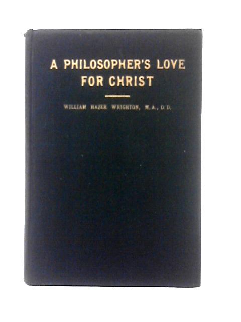 A Philosopher's Love for Christ By William Hazer Wrighton