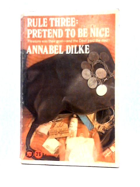 Rule Three: Pretend to be Nice par Annabel Dilke