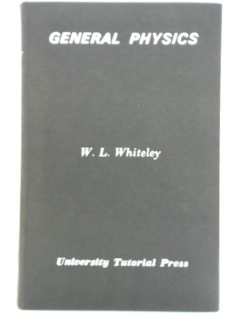 General Physics By W. L. Whiteley