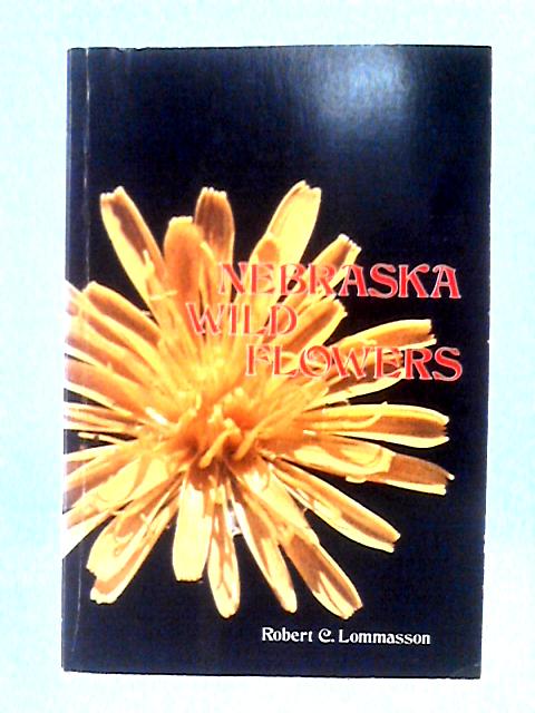 Nebraska Wild Flowers By Robert C. Lommasson