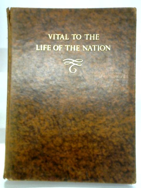 Vital To The Life Of The Nation. von Dudley Noble and G. Mackenzie Junner