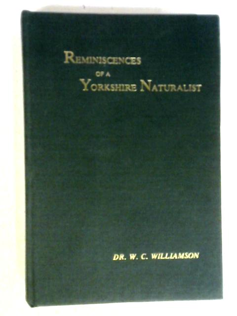 Reminiscences of a Yorkshire Naturalist By William Crawford Williamson