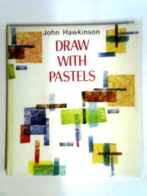 Draw With Pastels By John Hawkinson