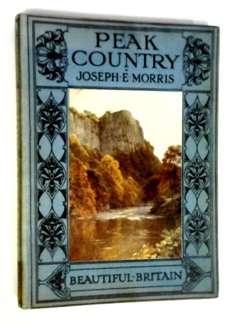 Peak Country (Beautiful Britain) By Joseph E. Morris