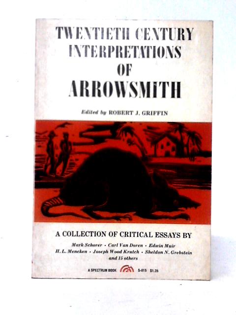 "Arrowsmith": A Collection of Critical Essays (20th Century Interpretations) By Robert J. Griffin (ed)