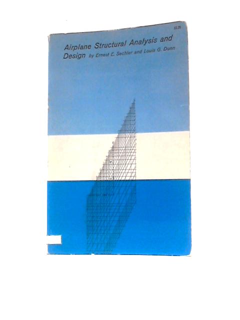 Airplane Structural Analysis And Design By Ernest Edwin Sechler L.G.Dunn