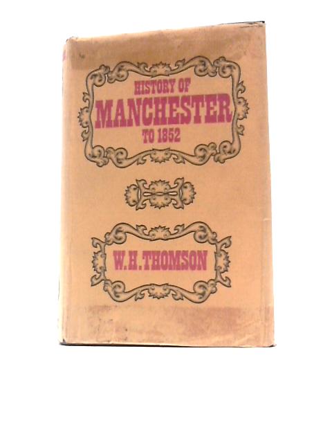 History of Manchester to 1852 von W H Thomson