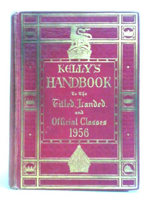 Kelly's Handbook to the Titled, Landed, and Official Classes. 1956. 82nd edition. von Unstated