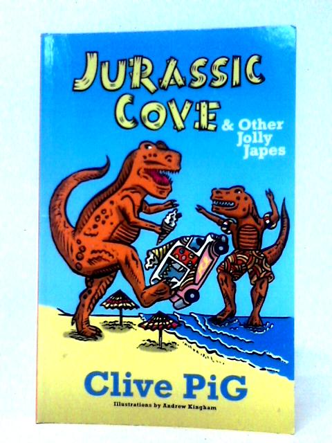 Jurassic Cove & Other Jolly Japes By Clive Pig