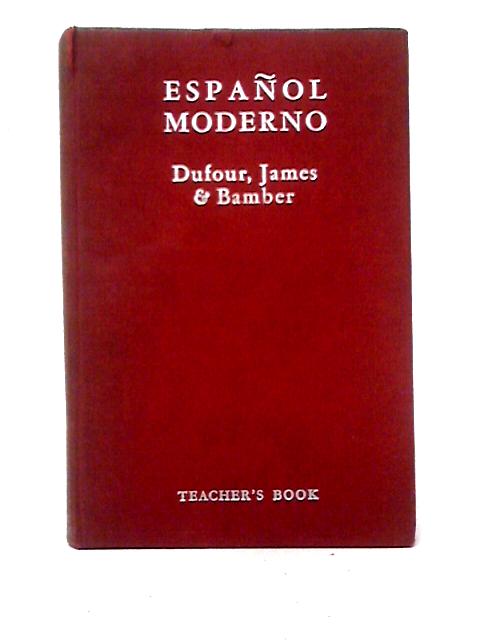 Espanol Moderno Teacher's Book By M. F. Dufour, E. G. James & H. Bamber