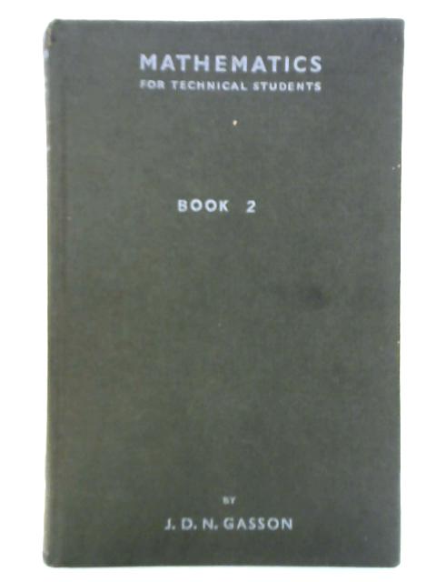 Mathematics for Technical Students. Book II By J. D. N. Gasson