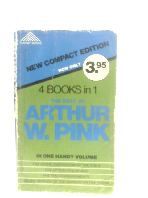 The Best Of Arthur W. Pink By Arthur W. Pink