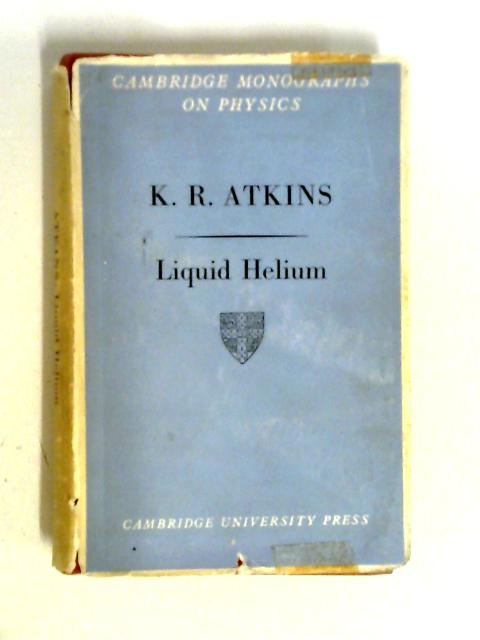 Liquid Helium (Cambridge Monographs On Physics) By Kenneth Robert Atkins