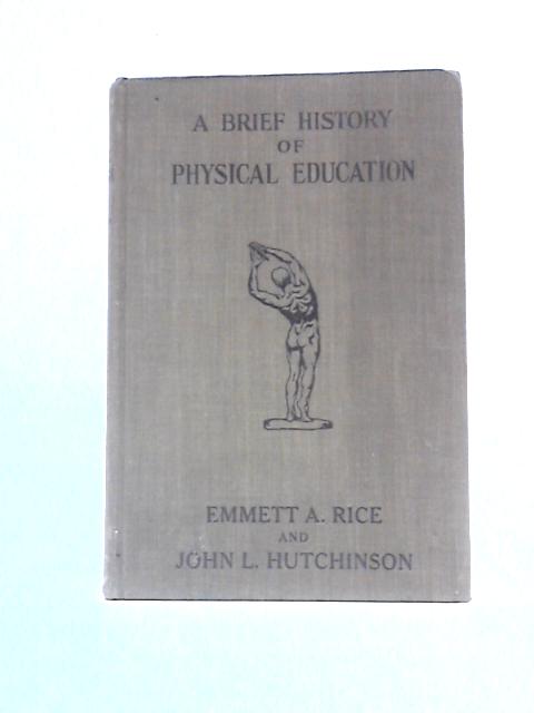 A Brief History of Physical Education By Emmett A Rice