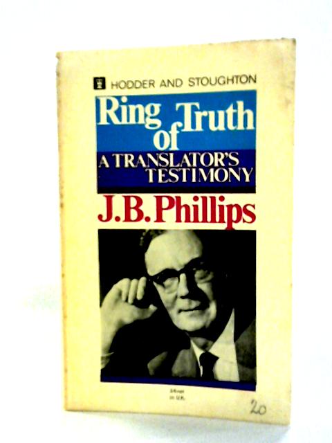 Ring of Truth: A Translator's Testimony By J. B. Phillips