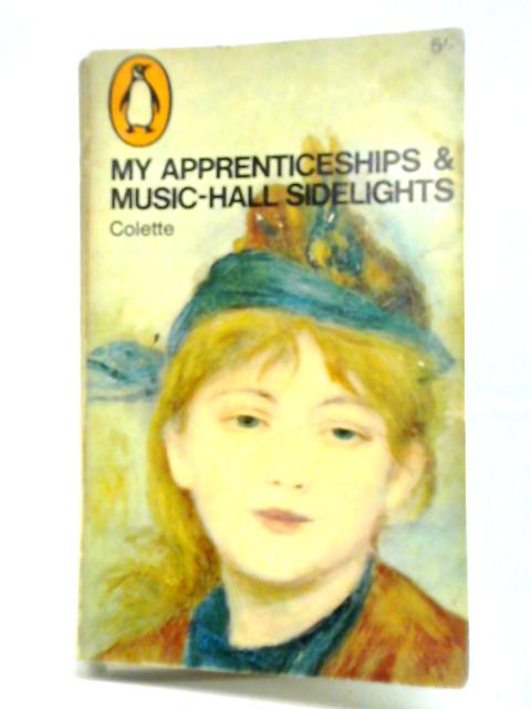 My Apprenticeships; and, Music-Hall Sidelights von Colette