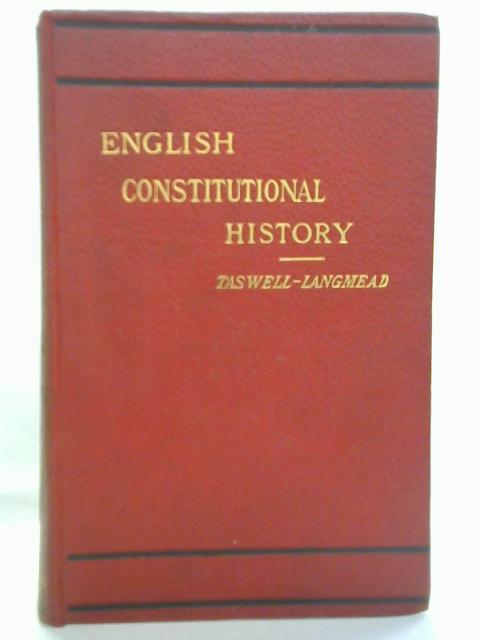 English Constitutional History, from the Teutonic Conquest to the Present Time. von Thomas Pitt Taswell-Langmead