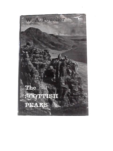 The Scottish Peaks: A Pictorial Guide To Walking In This Region And To The Safe Ascent Of Its Most Spectacular Mountains von W.A. Poucher