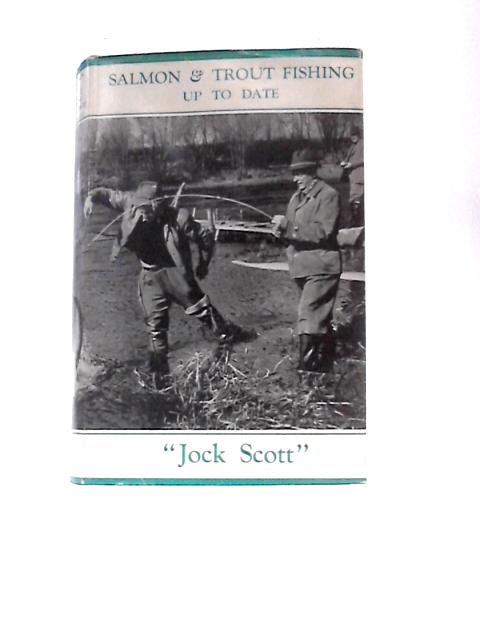 Salmon & Trout Fishing Up To Date By "Jock Scott"