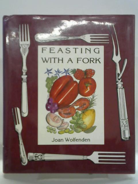 Feasting with a Fork von Joan Wolfenden