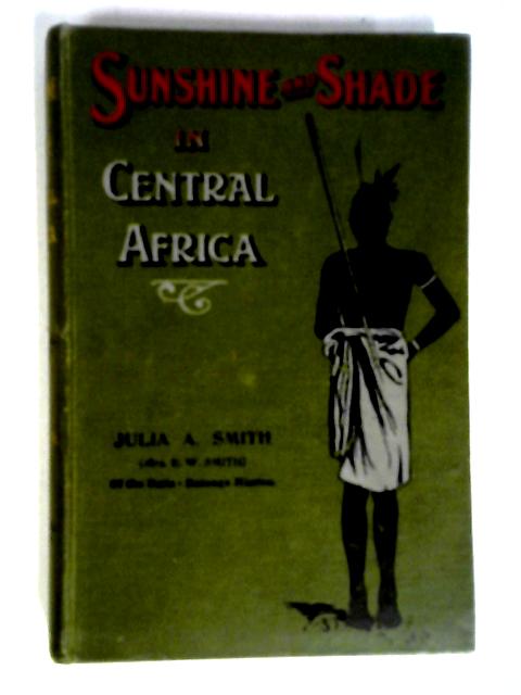 Sunshine and Shade in Central Africa von J. A. Smith