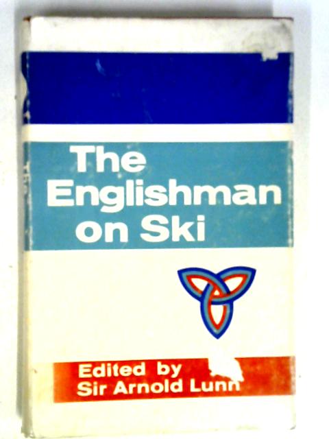 The Englishman on Ski By Sir Arnold Lunn (ed.)
